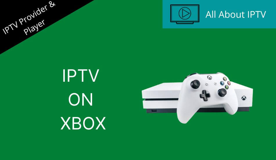 personalidad Propiedad Magnético How to Install IPTV on Xbox Console [2 Methods] - All About IPTV