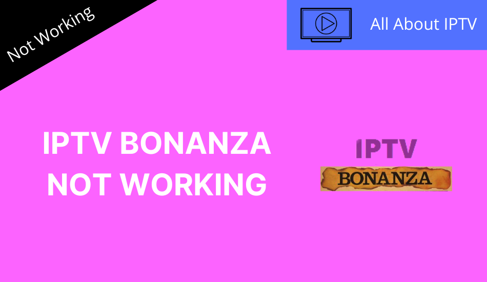 IPTV Bonanza Not Working