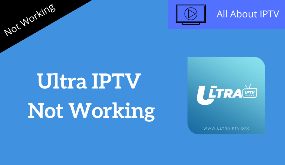Ultra IPTV Not Working