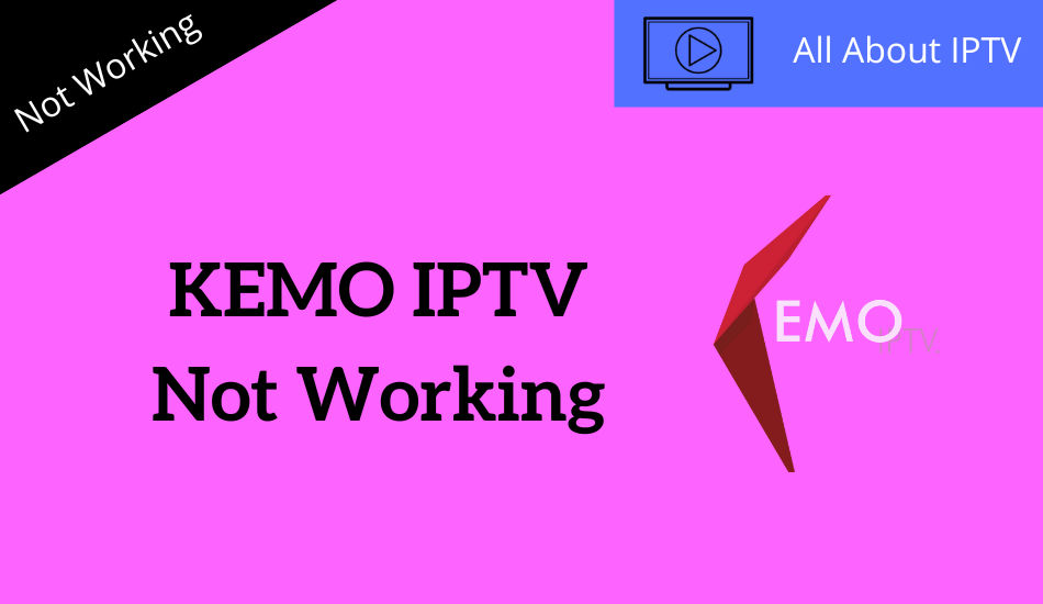 Kemo IPTV Not Working