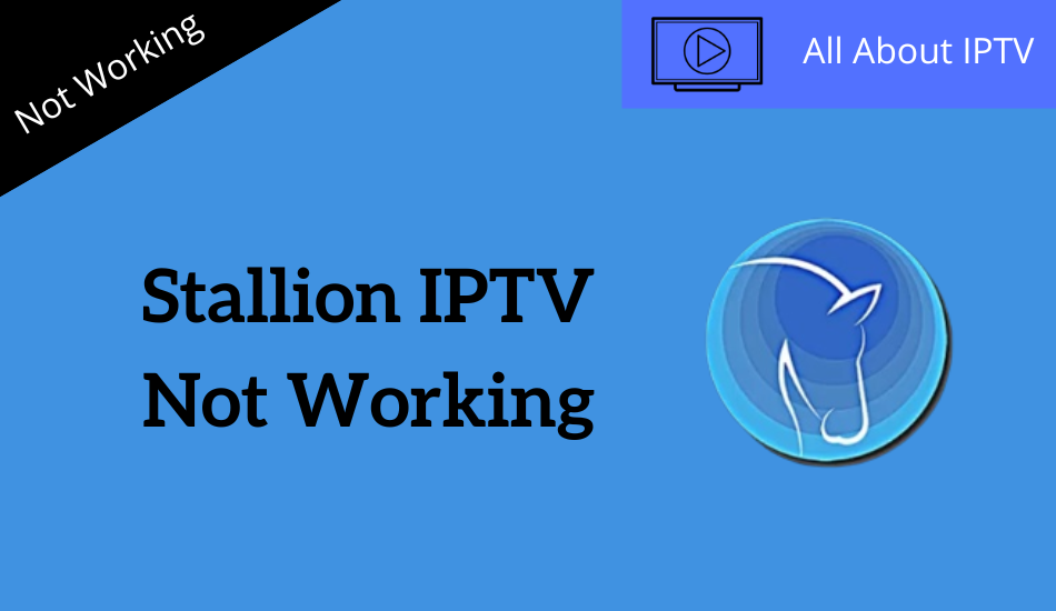 Stallion IPTV Not Working