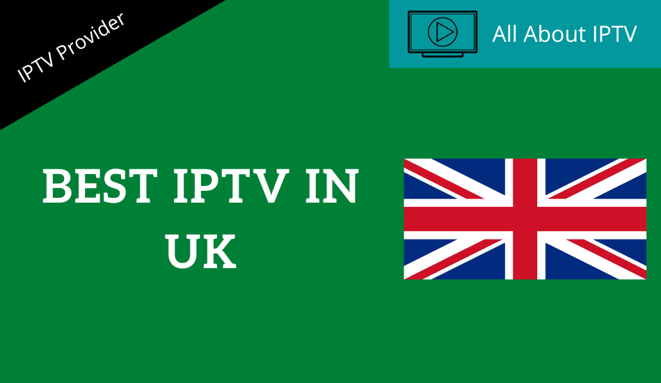 Best IPTV Providers for UK to stream Live TV and PPV events