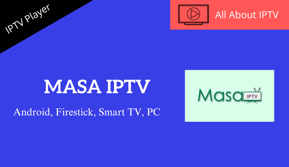 Masa IPTV Review: How to Install on Android, Firestick, PC, Smart TV