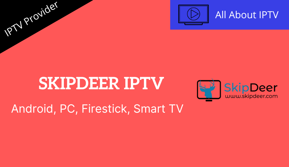 Skipdeer IPTV Review: Watch 7,000+ Live TV channels at $9.99