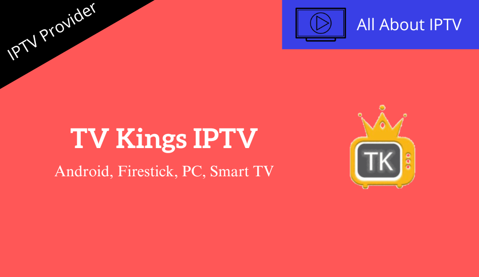 Tv Kings Iptv Review And Installation Guide For Android Firestick Smart Tv And Pc All About Iptv